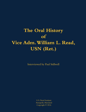 The Oral History of Vice Adm. William L. Read, USN (Ret.)