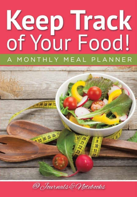 Book cover of: Keep Track of Your Food! A Monthly Meal Planner. By: @ Journals and Notebooks