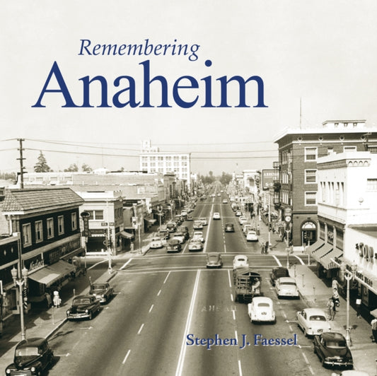 Book cover of: Remembering Anaheim. By: Stephen J. Faessel