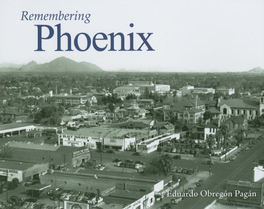 Book cover of: Remembering Phoenix. By: Eduardo Obregon Pagan