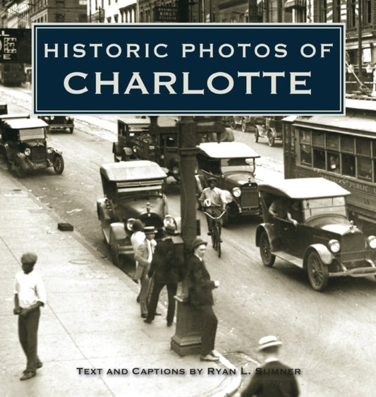 Book cover of: Historic Photos of Charlotte. By: Ryan L. Sumner