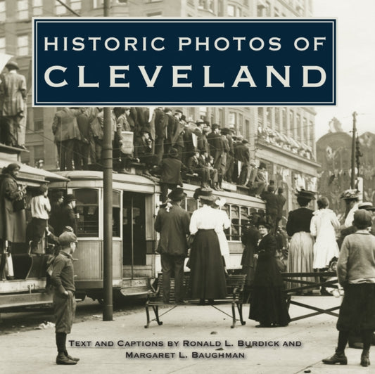 Book cover of: Historic Photos of Cleveland. By: Ronald L. Burdick