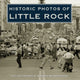 Book cover of: Historic Photos of Little Rock. By: Kimberly Reynolds Rush