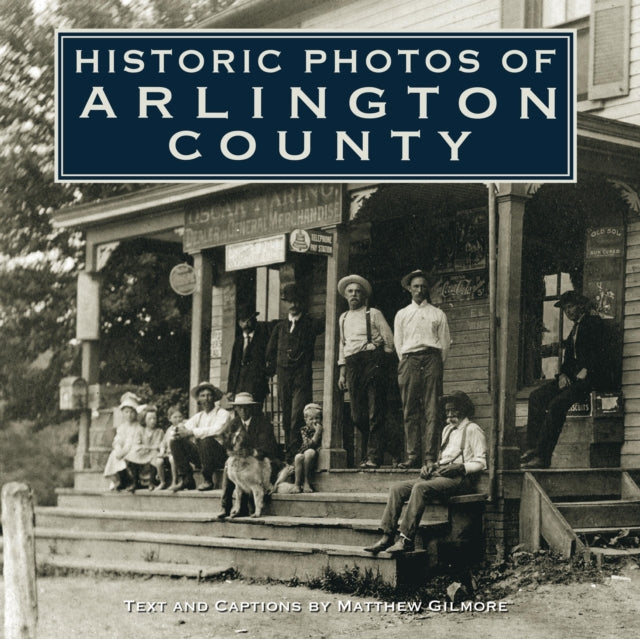 Book cover of: Historic Photos of Arlington County. By: Matthew Gilmore