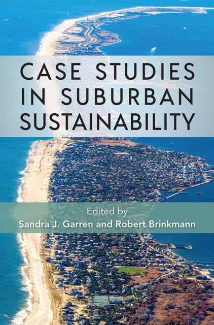 Book cover of: Case Studies in Suburban Sustainability. By: Sandra J. Garren