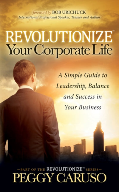 Book cover of: Revolutionize Your Corporate Life. By: Peggy Caruso