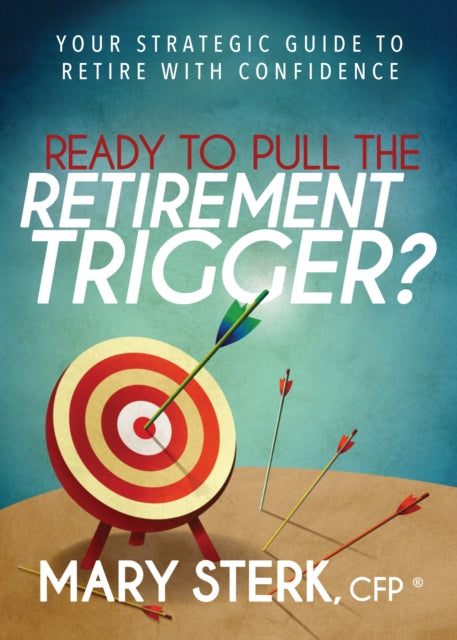 Book cover of: Ready to Pull the Retirement Trigger?. By: Mary Sterk