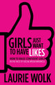 Book cover of: Girls Just Want to Have Likes. By: Laurie Wolk
