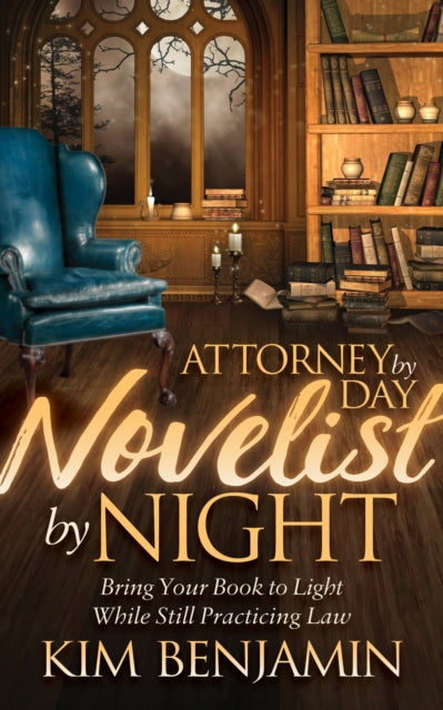 Book cover of: Attorney by Day, Novelist by Night. By: Kim Benjamin