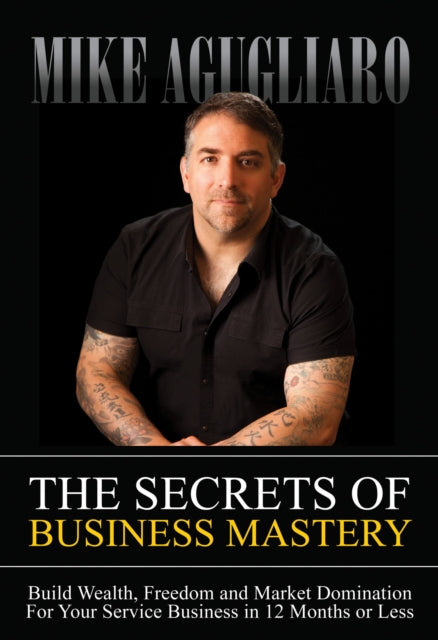 Book cover of: Secrets of Business Mastery. By: Mike Agugliaro