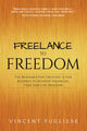 Book cover of: Freelance to Freedom. By: Vincent Pugliese