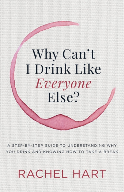 Book cover of: Why Can't I Drink Like Everyone Else. By: Rachel Hart