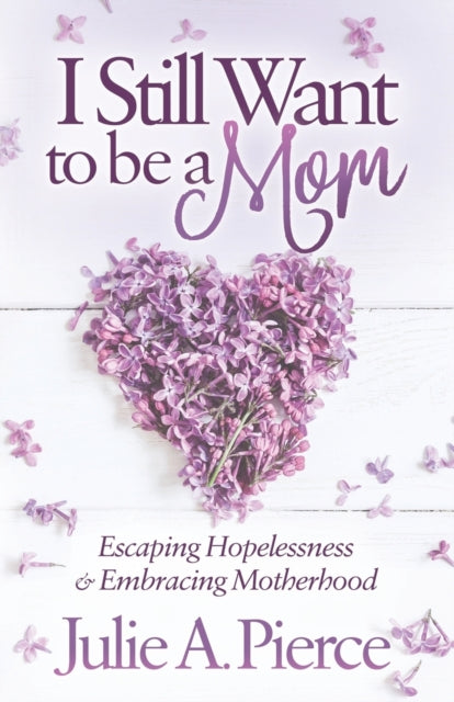 Book cover of: I Still Want to be a Mom. By: Julie A. Pierce