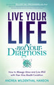 Book cover of: Live Your Life, Not Your Diagnosis. By: Andrea Wildenthal Hanson