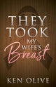Book cover of: They Took My Wife's Breast. By: Ken Olive