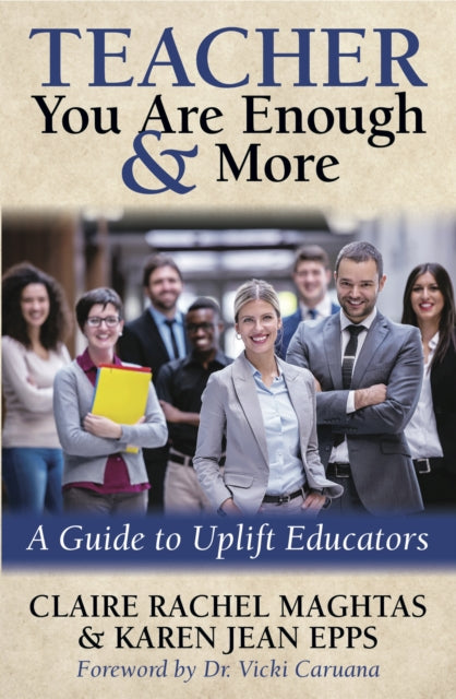 Book cover of: TEACHER You Are Enough and More. By: Claire Rachel Maghtas