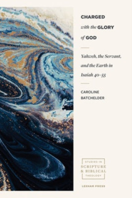 Book cover of: Charged with the Glory of God – Yahweh, the Servant, and the Earth in Isaiah 40–55. By: Caroline Batchelder