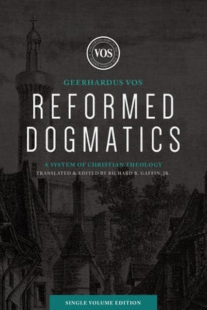 Book cover of: Reformed Dogmatics (Single Volume Edition). By: Geerhardus J. Vos