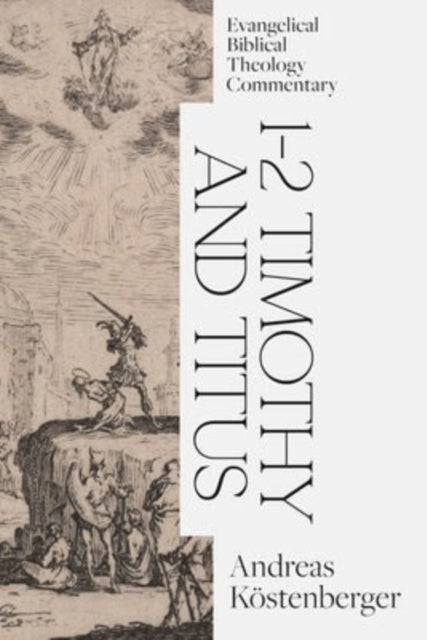 Book cover of: 1–2 Timothy and Titus: Evangelical Biblical Theolo gy Commentary. By: Andreas Köstenberger