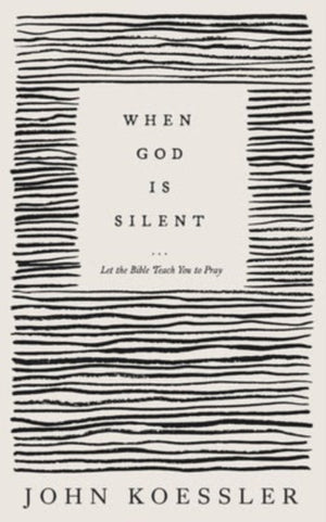 When God Is Silent – Let the Bible Teach You to Pray