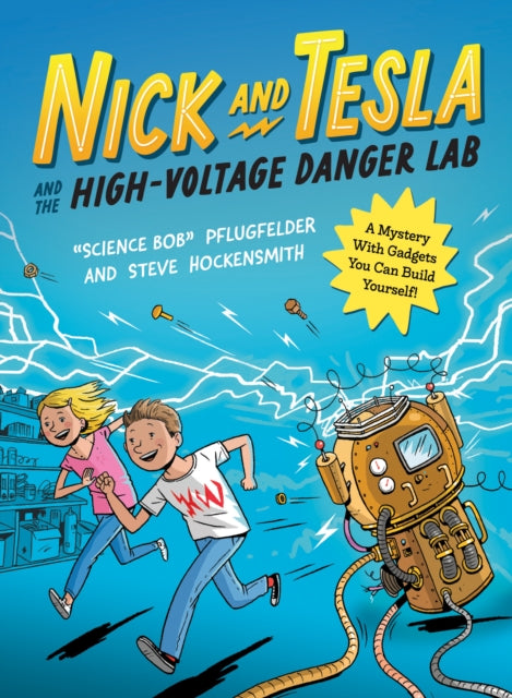 Book cover of: Nick and Tesla and the High Voltage Danger Lab. By: Bob Pflugfelder