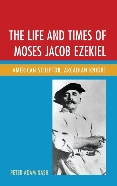 Book cover of: Life and Times of Moses Jacob Ezekiel. By: Peter Adam Nash