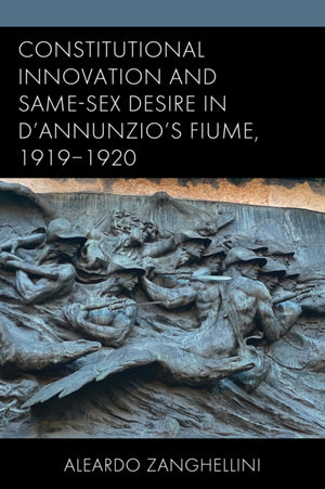 Constitutional Innovation and Same-Sex Desire in D'Annunzio's Fiume, 1919–1920