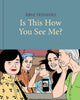 Book cover of: Is This How You See Me?. By: Jaime Hernandez