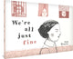 Book cover of: We're All Just Fine. By: Ana Penyas