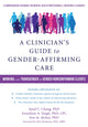 Book cover of: Clinician's Guide to Gender-Affirming Care. By: Sand C. Chang
