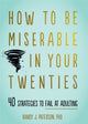 Book cover of: How to Be Miserable in Your Twenties. By: Randy J. Paterson