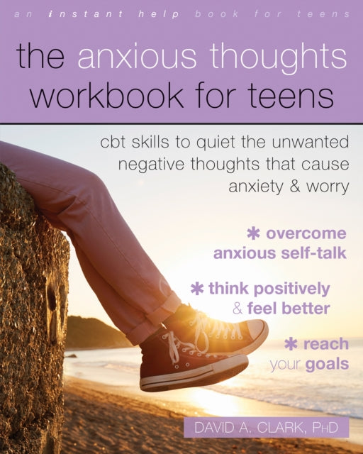 Book cover of: The Anxious Thoughts Workbook for Teens. By: David A. Clark