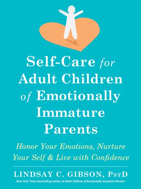 Book cover of: Self-Care for Adult Children of Emotionally Immature Parents. By: Lindsay C. Gibson PsyD