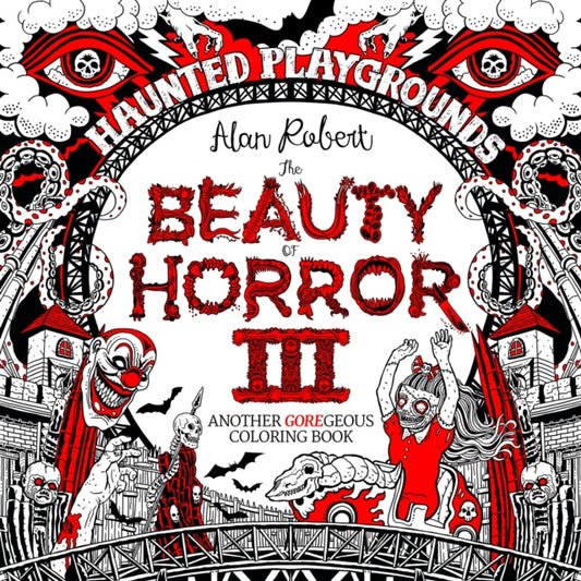 Book cover of: Beauty of Horror 3: Haunted Playgrounds Coloring Book. By: Alan Robert
