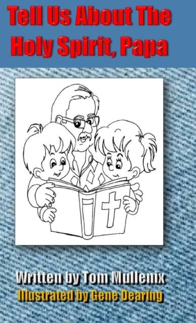 Book cover of: Tell Us About The Holy Spirit, Papa. By: Tom Mullenix