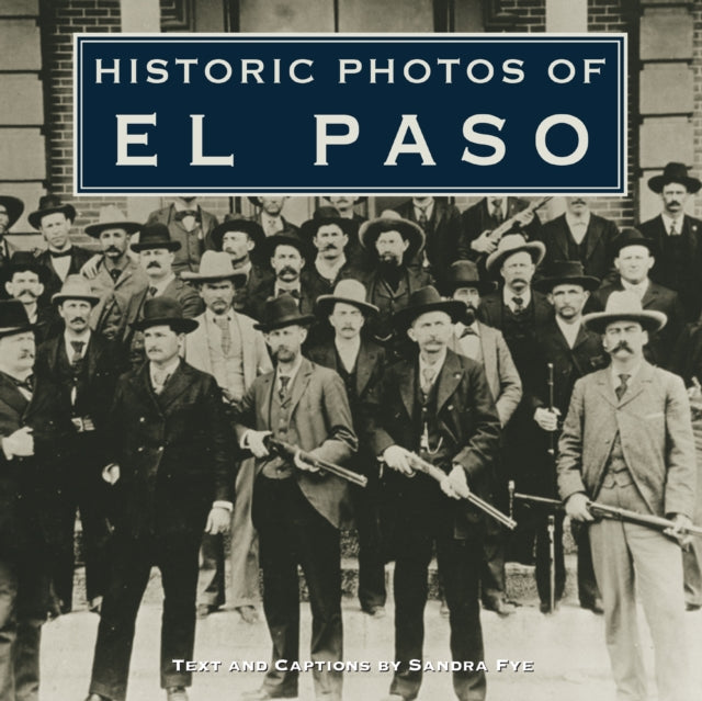 Book cover of: Historic Photos of El Paso. By: Sandra Fye