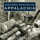 Book cover of: Historic Photos of Appalachia. By: Kevin O'Donnell