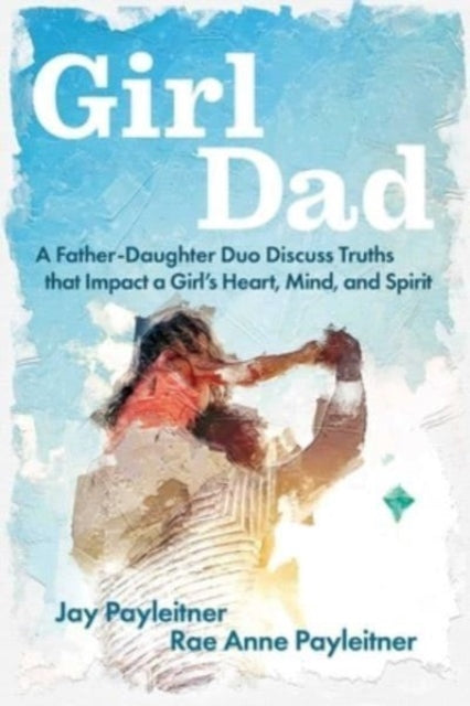 Book cover of: GirlDad. By: Jay Payleitner