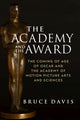 Book cover of: Academy and the Award – The Coming of Age of Oscar and the Academy of Motion Picture Arts and Sciences. By: Bruce Davis