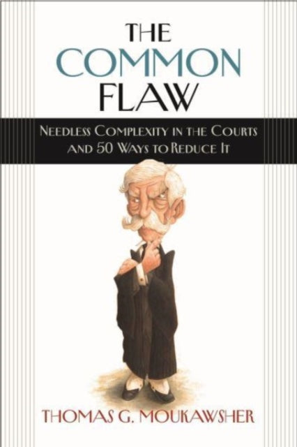 Book cover of: Common Flaw – Needless Complexity in the Courts and 50 Ways to Reduce It