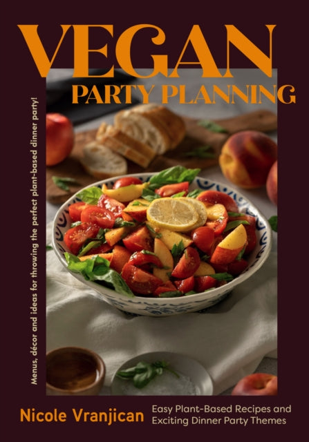 Vegan Party Planning, Easy Plant-Based Recipes and Exciting Dinner Party Themes