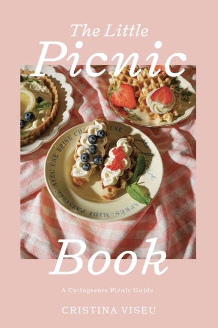 Little Picnic Book, A Cottagecore Picnic Guide (Picnic Book, Brunch Ideas, Cottagecore Aesthetic) 9781684814411 Cristina Viseu