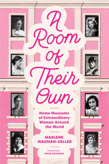 Room of Their Own, Home Museums of Extraordinary Women Around the World (Women History Book of Museums, Historic Homes of Famous Women, Feminist History Tourbook, Home Museums to Visit)