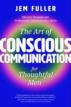 Art of Conscious Communication for Thoughtful Men, Effective Personal and Professional Communication Skills