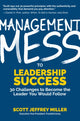 Book cover of: Management Mess to Leadership Success. By: Scott Miller