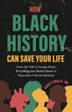 Book cover of: How Black History Can Save Your Life