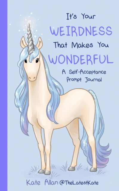 It’s Your Weirdness that Makes You Wonderful, A Self-Acceptance Prompt Journal (Positive Mental Health Teen Journal) 9781684817610 Kate Allan