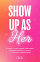 Book cover of: Show Up as Her
