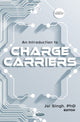 Book cover of: Introduction to Charge Carriers. By: Jai Singh