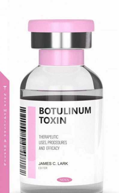 Book cover of: Botulinum Toxin: Therapeutic Uses, Procedures and Efficacy. By: James C. Lark